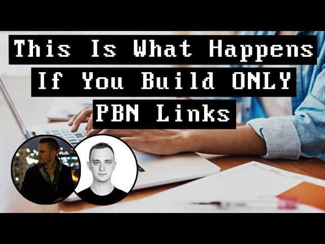 This Is What Happens If You Build ONLY PBN Links