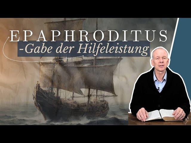 Epaphroditus - Gabe der Hilfeleistung || Stefan Drüeke