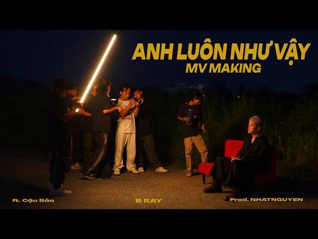 Behind the scenes | B Ray - Anh Luôn Như Vậy