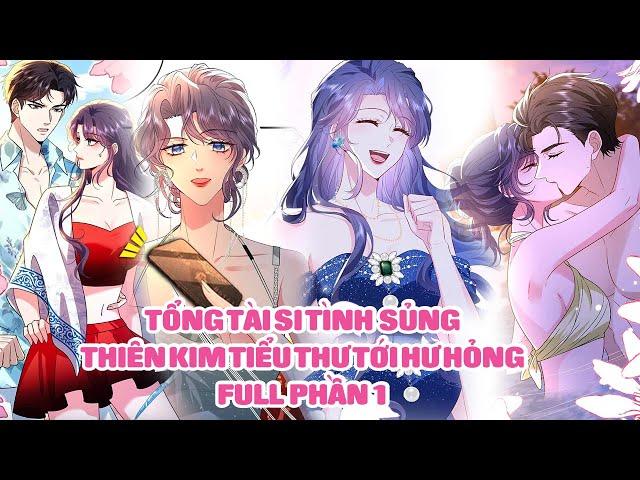 Tổng Tài Si Tình Sủng Thiên Kim Tiểu Thư Tới Hư Hỏng - Full Phần 1 | Sun-Hi Review