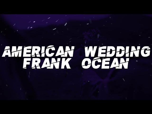 Frank Ocean - American Wedding (Lyrics)