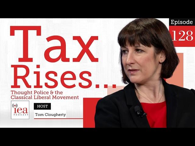 Incoming Tax Hikes, Thought Crime in Britain & the Next Generation of Liberals | IEA Podcast