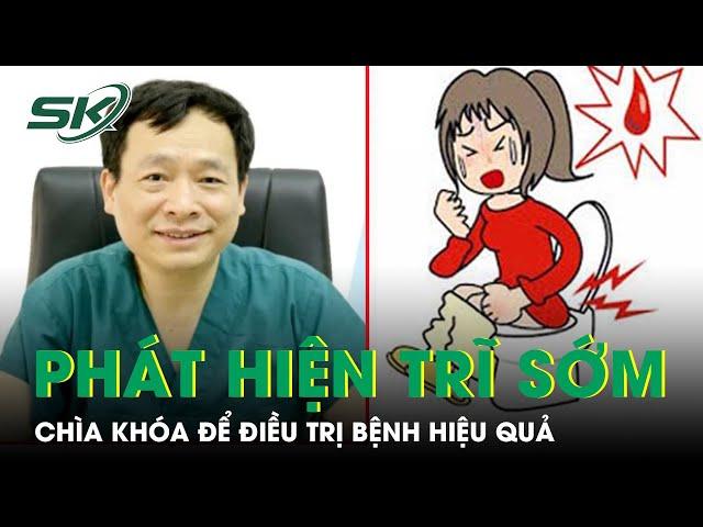 Phần 4: Nhận Biết Sớm Bệnh Trĩ - Chìa Khóa Để Chữa Bệnh Hiệu Quả I SKĐS