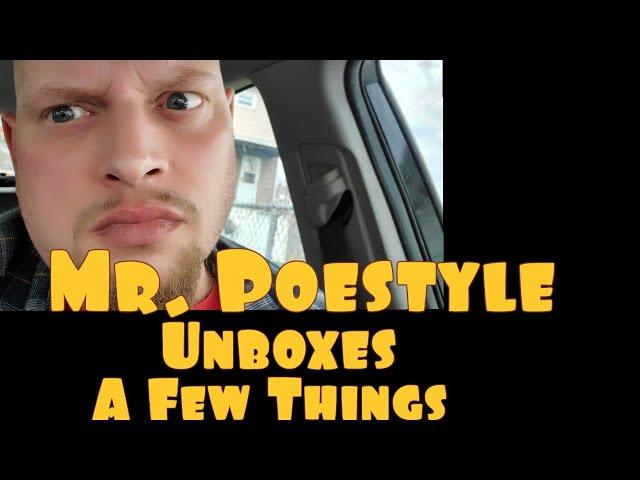 Mr. Poestyle Unboxes A Few Things