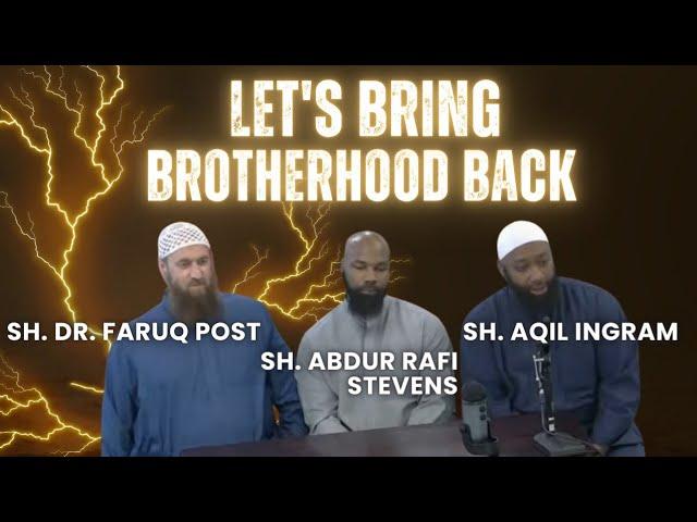 Let's Bring Brotherhood Back | Sh. Dr. Faruq Post | Sh. Abdur Rafi Stevens | Sh. Aqil Ingram