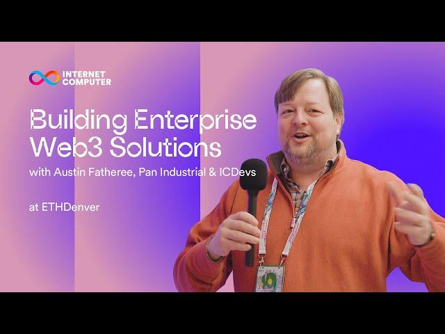 Building Enterprise Web3 Solutions | Austin Fatheree on Pan Industrial & ICDevs at ETH Denver