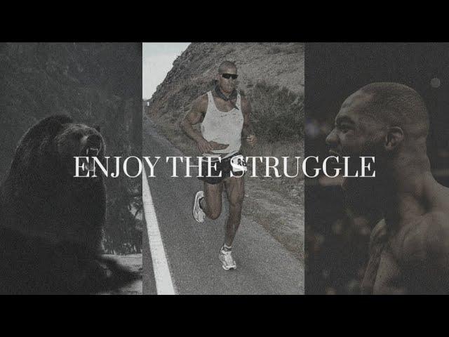 ENJOY THE STRUGGLE