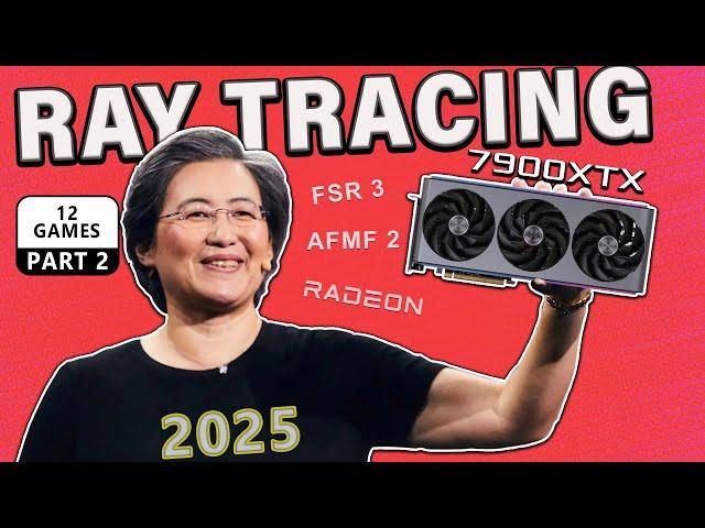 Is Ray Tracing on the AMD RX 7900XTX in 2025 Any Good? (PART 2)