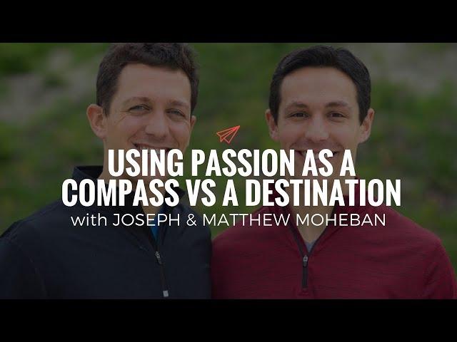 Joseph & Matthew Moheban: Using Passion as a Compass vs a Destination | The Quarter Life Comeback