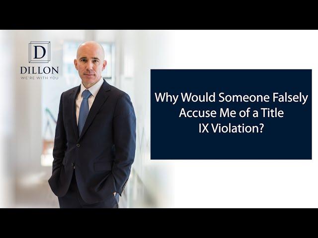 Why Would Someone Falsely Accuse Me of a Title IX Violation? | Dillon PLLC