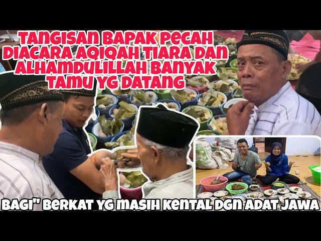 TANGIS BAPAK PECAH DIACARA AQIQAH TIARA DAN ALHAMDULILAH BANYAK TAMU YG DATANG!!