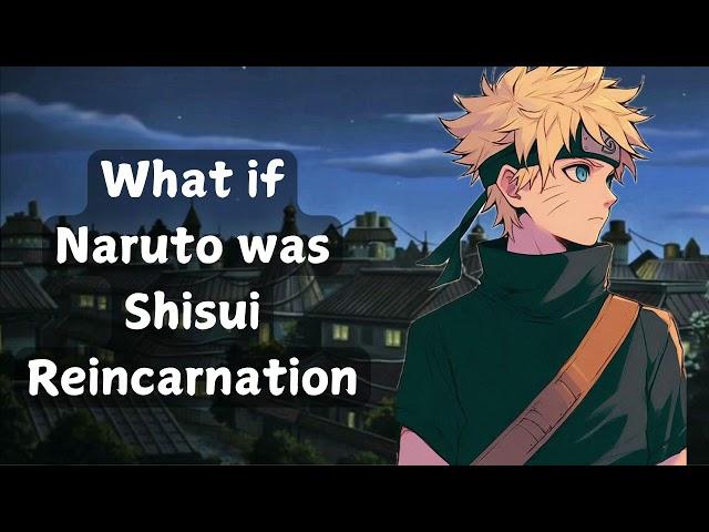 What if Naruto was Shisui Reincarnation