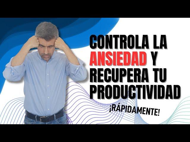 3 prácticas para VENCER la ANSIEDAD y aumentar la productividad EN POCO TIEMPO