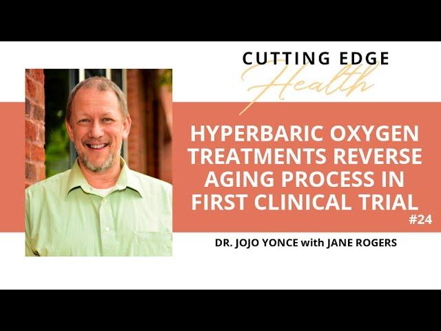 #24 Dr Jojo Yonce - Hyperbaric Oxygen Treatments Reverse Aging Process in First Clinical Trial