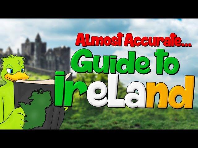 An Almost Accurate Guide To IRELAND