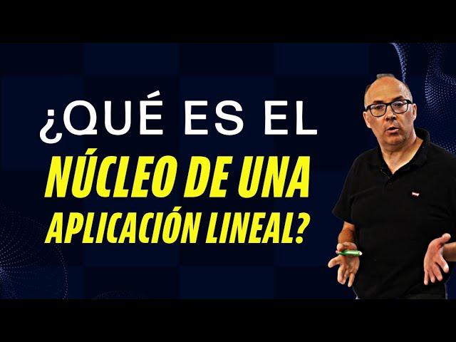 ¿QUÉ ES el NÚCLEO de una APLICACIÓN LINEAL? Kerf #matematicas