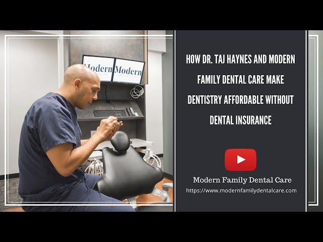 How Dr. Taj Haynes and Modern Family Dental Care Make Dentistry Affordable Without Dental Insurance