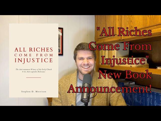 All Riches Come From Injustice - New Book Announcement!