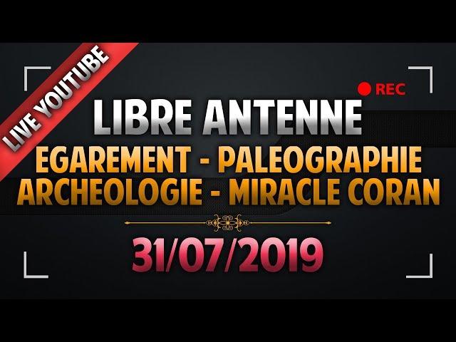 Libre Antenne : Égarement - Paléographie - Archéologie - Miracle Coran