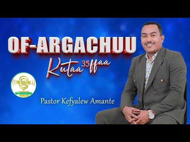 Of Argachuu Kutaa 35ffaa (Dream Big Part 1) Pastor Kefyalew Amante