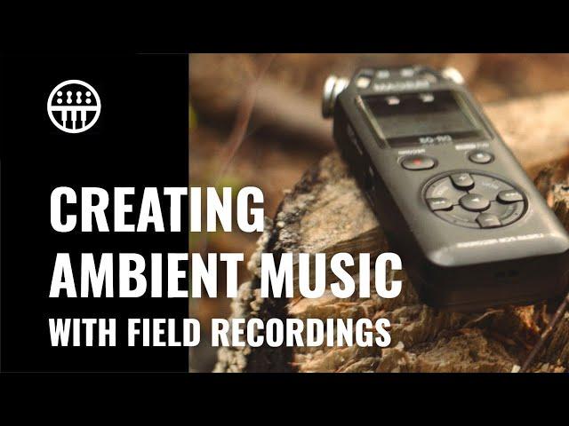 Creating Ambient Music With Field Recordings | Thomann