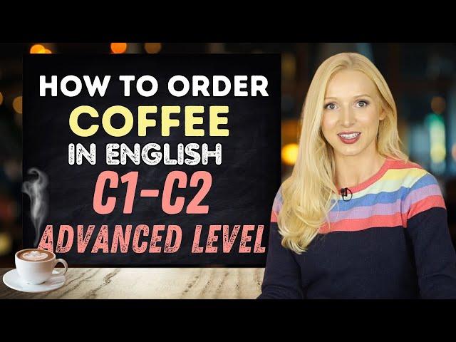 How to order coffee in English ️ (C1 C2 Super Advanced Level!)