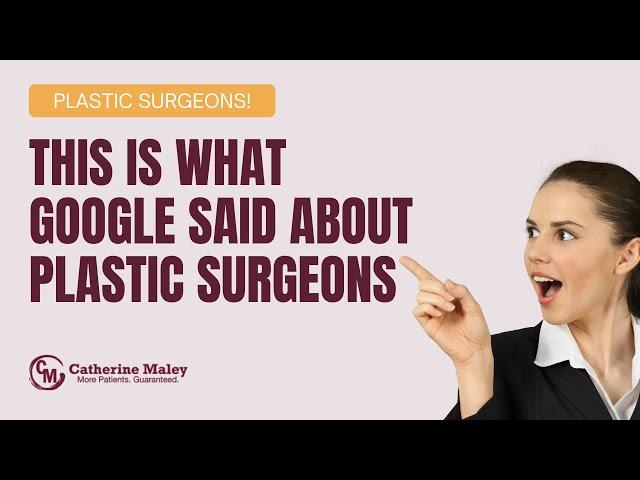 THIS Is What Google Said About Plastic Surgeons!! | Catherine Maley, MBA