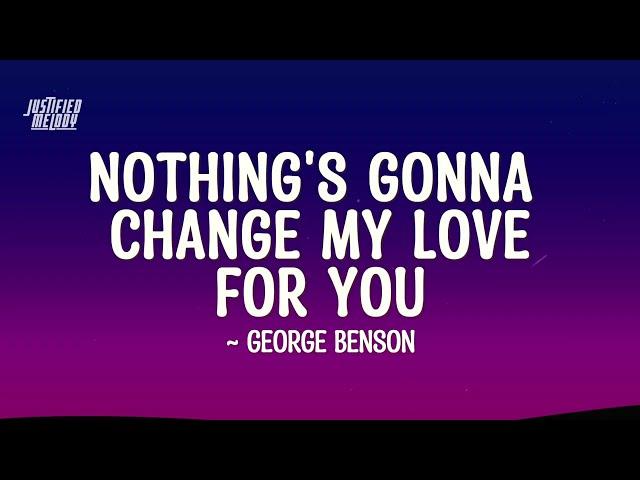 George Benson - Nothing’s Gonna Change My Love for You (Lyrics)