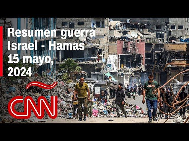 Resumen en video de la guerra Israel - Hamas: noticias del 15 de mayo de 2024