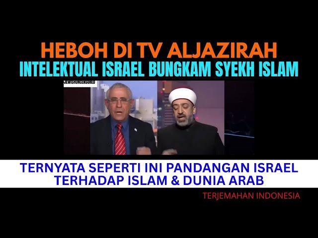 HEBOH DI TV ALJAZIRAH INTELEKTUAL ISRAEL BUNGKAM SYEKH ISLAM | Begini Pandangan Israel Pada Islam