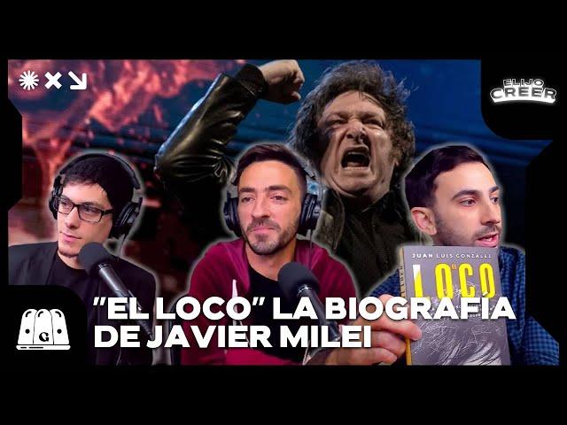 "EL LOCO" LA BIOGRAFÍA DE JAVIER MILEI | JUAN LUIS GONZÁLEZ EN ELIJO CREER