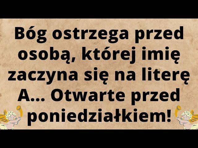 Bóg ostrzega Cię przed osobą, której imię zaczyna się na literę A. Wiadomość od Aniołów