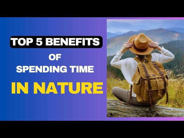 Top 5 Health Benefits of spending time in nature | Benefits of nature