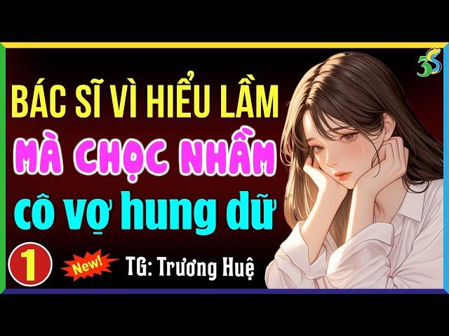 Bác sĩ vì hiểu nhầm mà chọc nhầm cô vợ hung dữ Tập 1: Đọc truyện đêm khuya full 3S