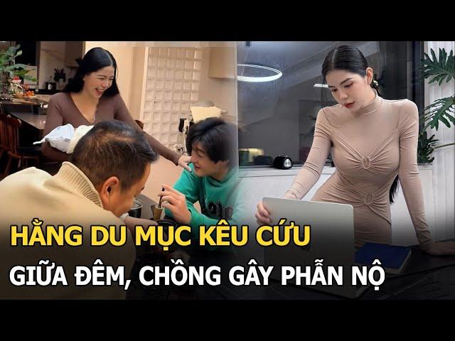 Hằng Du Mục kêu cứu giữa đêm, chồng gây phẫn nộ