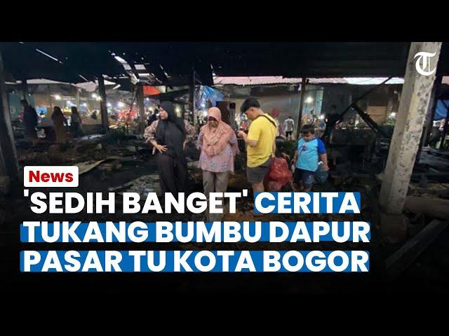 'Sedih Banget' Cerita Tukang Bumbu Dapur Pasar TU Kota Bogor, Dagangannya Habis Terbakar