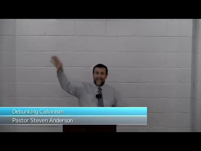 Debunking Calvinism - Pastor Steven Anderson