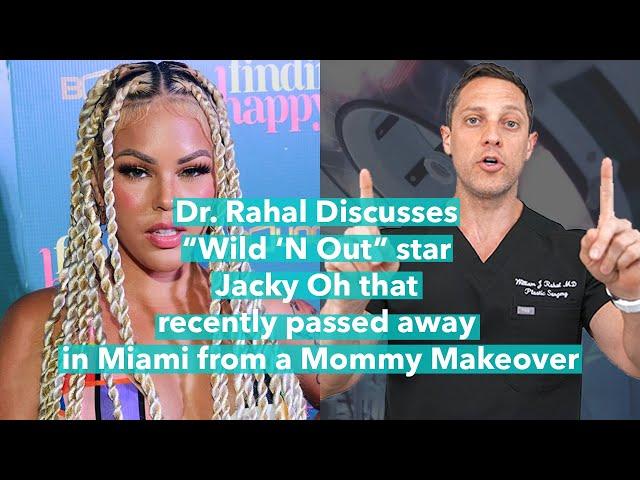 Dr. Rahal Discusses “Wild ‘N Out” star Jacky Oh, That Passed Away in Miami From a Mommy Makeover!