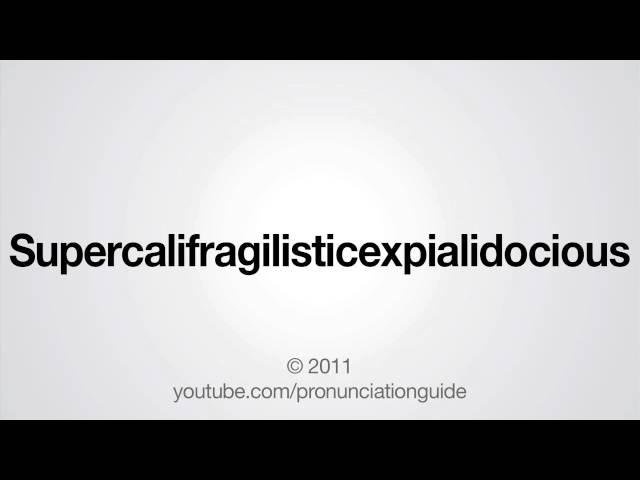 How to Pronounce Supercalifragilisticexpialidocious