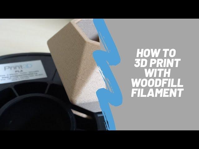 How To 3D Print With Woodfill Filament / Tips For 3D Printing With Woodfill