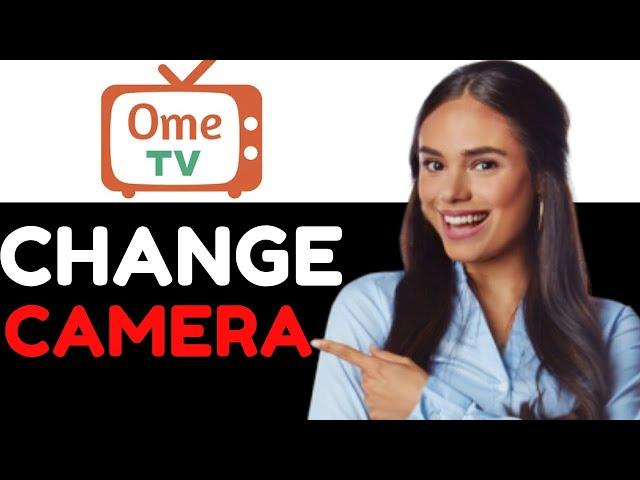 HOW TO CHANGE CAMERA IN OMETV 2024! (FULL GUIDE)