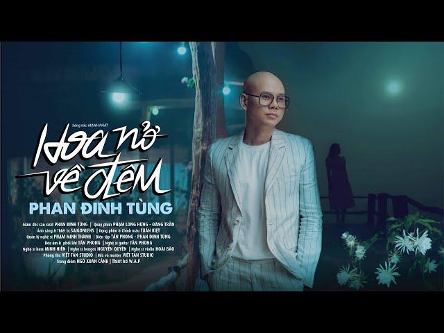 HOA NỞ VỀ ĐÊM | PHAN ĐINH TÙNG | OFFICIAL MV