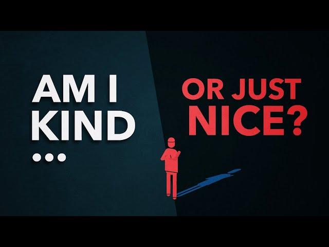 Stop being nice and find your kindness. (and what’s the difference?)