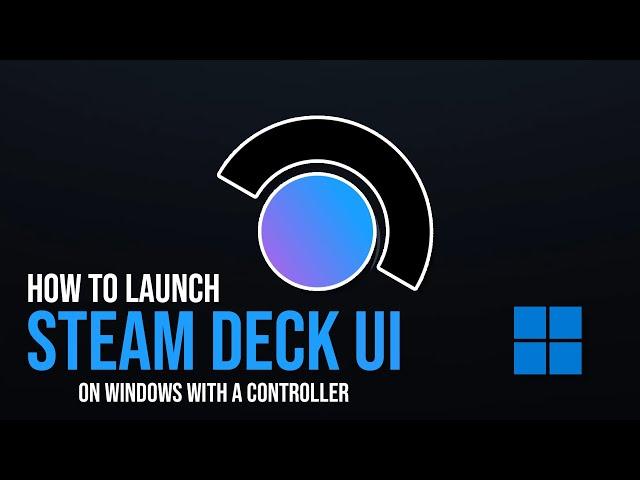 How to launch Steam Deck UI on Windows with a controller!