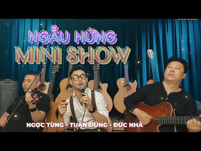 [LÔI CUỐN] NGẪU HỨNG MINI SHOW || Đức Nhã-Nguyễn Đình Tuấn Dũng-Ngọc Tùng || Khúc tình ca lãng mạn