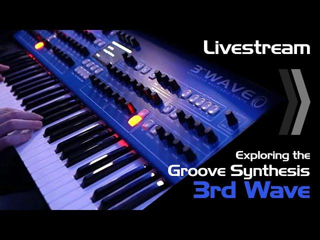 Livestream // Exploring the Groove Synthesis 3rd Wave synth Live