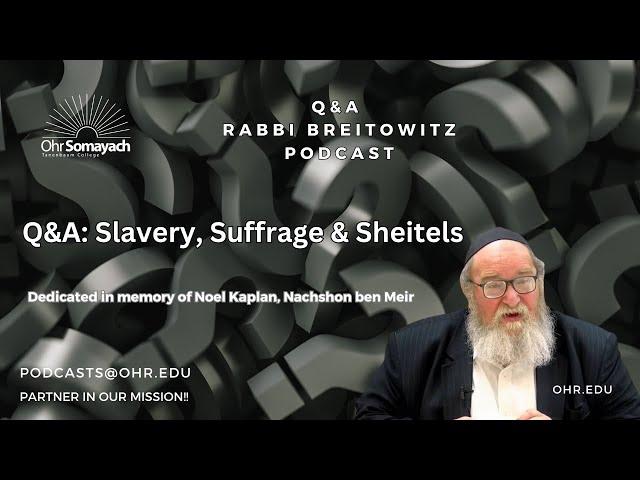 Q&A: Slavery, Suffrage & Sheitels (HaRav Yitzchak Breitowitz)