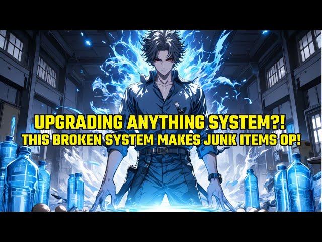 Upgrading ANYTHING?! This BROKEN System Makes Junk Items OP!