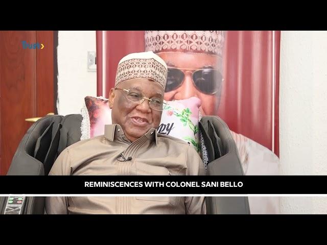 Reminiscences With Colonel Sani Bello  | TRUST TV