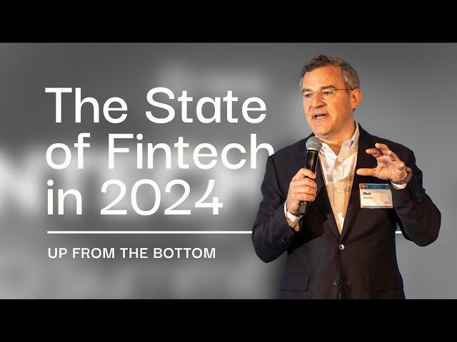 The State of Fintech 2024: Up From the Bottom | Matt Harris